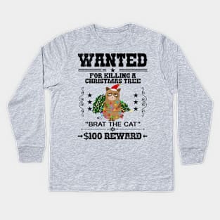 Wanted, for killing a Christmas Tree, "Brat the Cat", $100 Reward Kids Long Sleeve T-Shirt